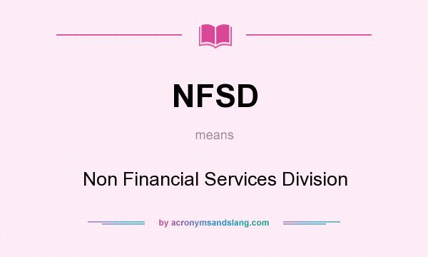 What does NFSD mean? It stands for Non Financial Services Division