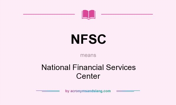 What does NFSC mean? It stands for National Financial Services Center