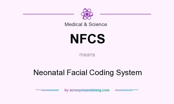 What does NFCS mean? It stands for Neonatal Facial Coding System