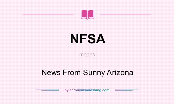 What does NFSA mean? It stands for News From Sunny Arizona