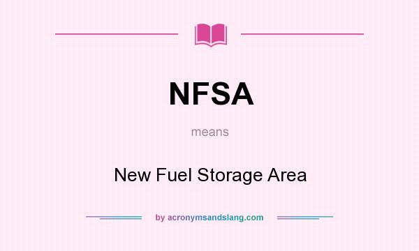 What does NFSA mean? It stands for New Fuel Storage Area
