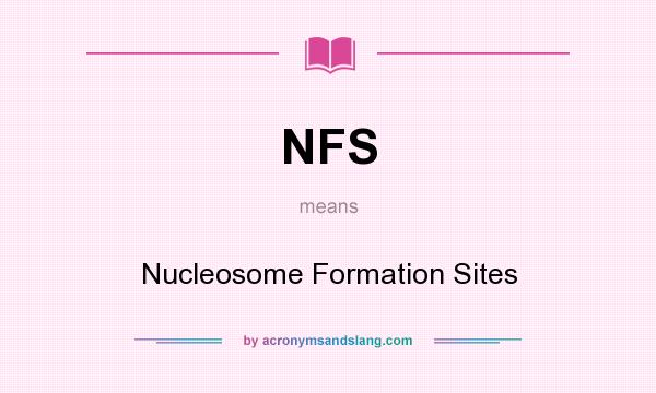 What does NFS mean? It stands for Nucleosome Formation Sites