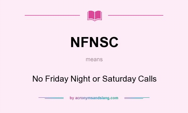 What does NFNSC mean? It stands for No Friday Night or Saturday Calls
