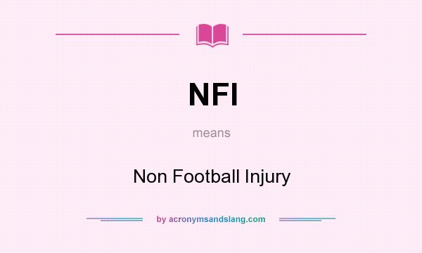 What does NFI mean? It stands for Non Football Injury