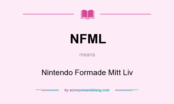 What does NFML mean? It stands for Nintendo Formade Mitt Liv