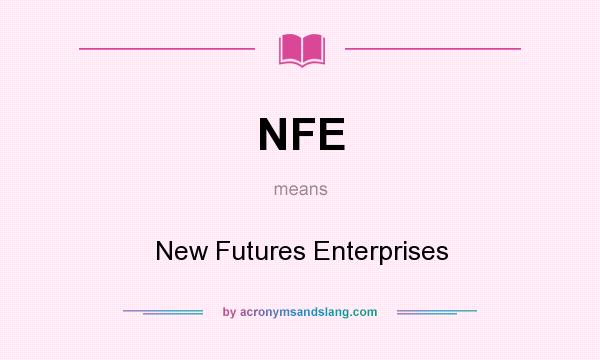 What does NFE mean? It stands for New Futures Enterprises