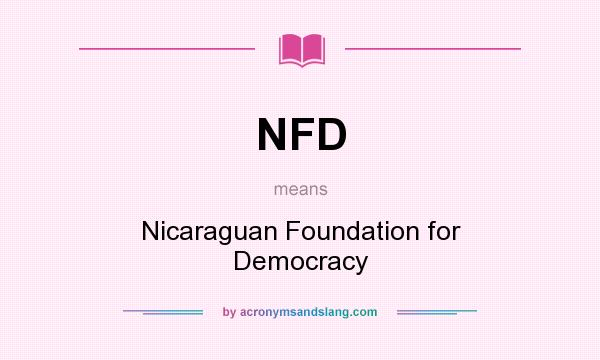 What does NFD mean? It stands for Nicaraguan Foundation for Democracy