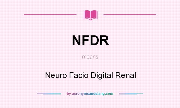 What does NFDR mean? It stands for Neuro Facio Digital Renal