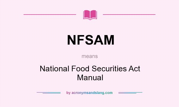 What does NFSAM mean? It stands for National Food Securities Act Manual