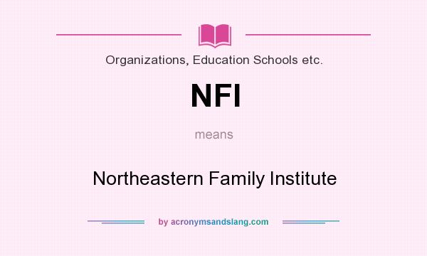What does NFI mean? It stands for Northeastern Family Institute