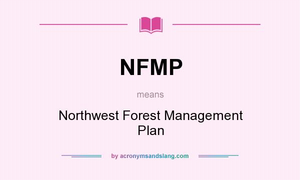 What does NFMP mean? It stands for Northwest Forest Management Plan