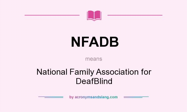 What does NFADB mean? It stands for National Family Association for DeafBlind