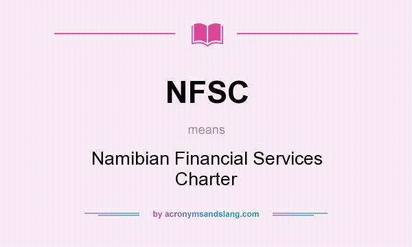 What does NFSC mean? It stands for Namibian Financial Services Charter