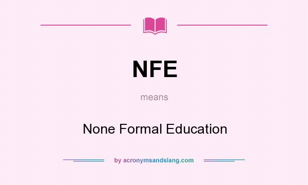 What does NFE mean? It stands for None Formal Education