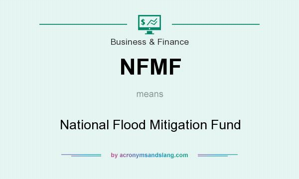 What does NFMF mean? It stands for National Flood Mitigation Fund