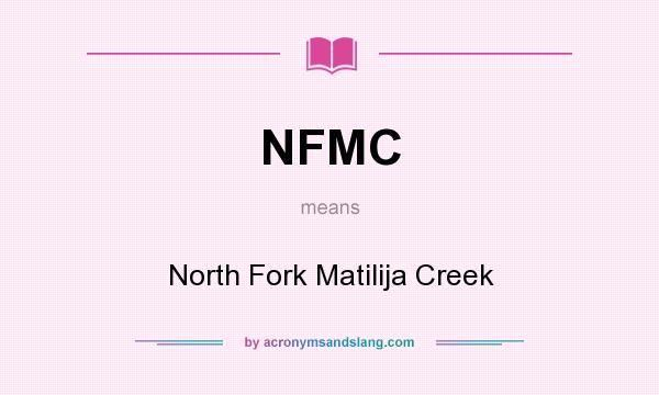 What does NFMC mean? It stands for North Fork Matilija Creek