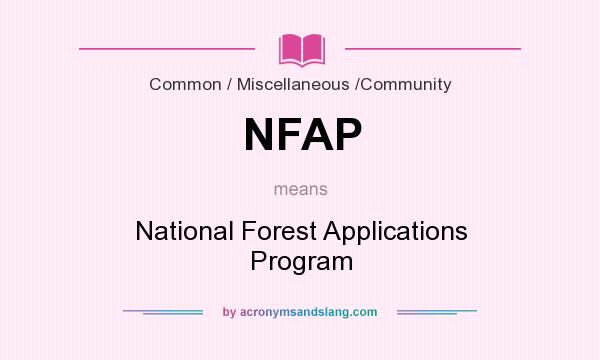 What does NFAP mean? It stands for National Forest Applications Program