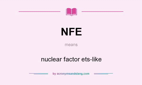 What does NFE mean? It stands for nuclear factor ets-like