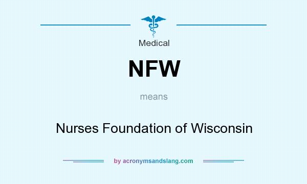 What does NFW mean? It stands for Nurses Foundation of Wisconsin