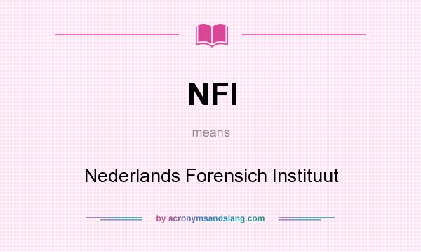 What does NFI mean? It stands for Nederlands Forensich Instituut