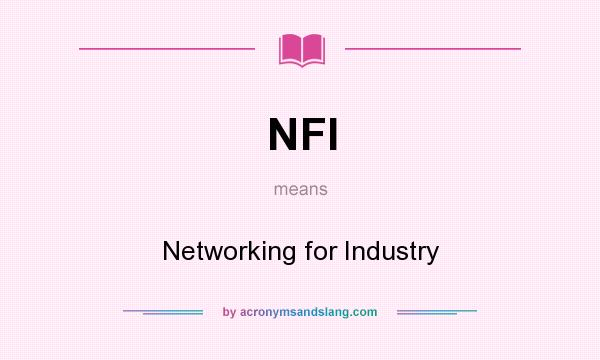 What does NFI mean? It stands for Networking for Industry