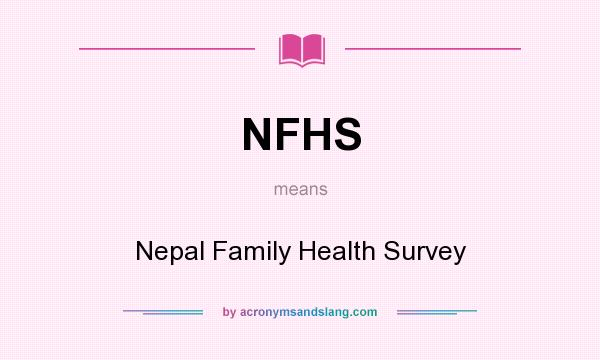 What does NFHS mean? It stands for Nepal Family Health Survey
