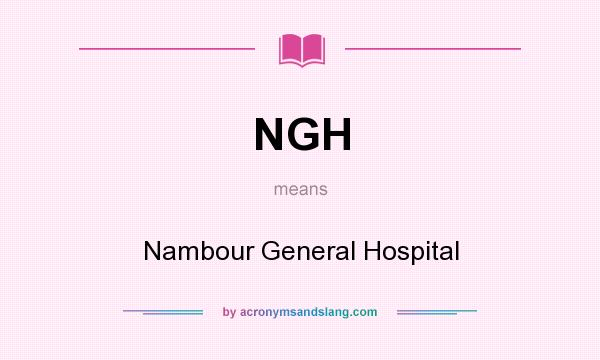 What does NGH mean? It stands for Nambour General Hospital