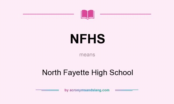 What does NFHS mean? It stands for North Fayette High School