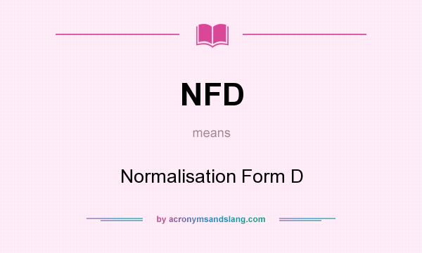 What does NFD mean? It stands for Normalisation Form D