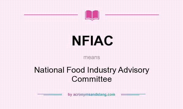 What does NFIAC mean? It stands for National Food Industry Advisory Committee