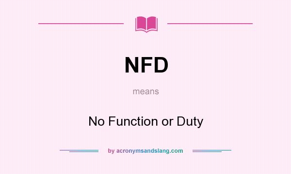 What does NFD mean? It stands for No Function or Duty
