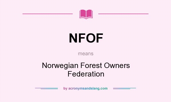 What does NFOF mean? It stands for Norwegian Forest Owners Federation