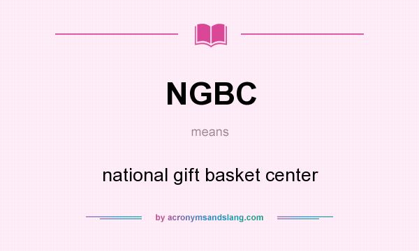 What does NGBC mean? It stands for national gift basket center