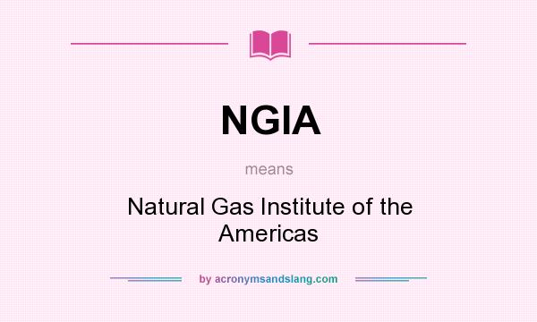 What does NGIA mean? It stands for Natural Gas Institute of the Americas