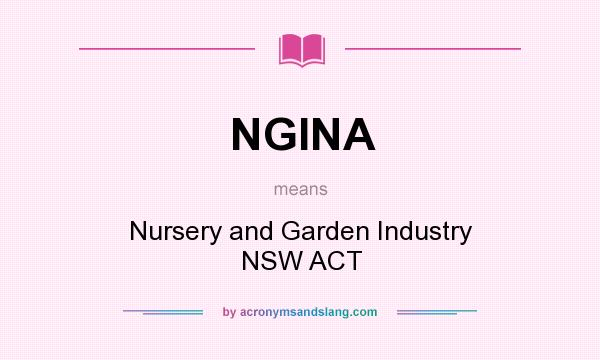 What does NGINA mean? It stands for Nursery and Garden Industry NSW ACT