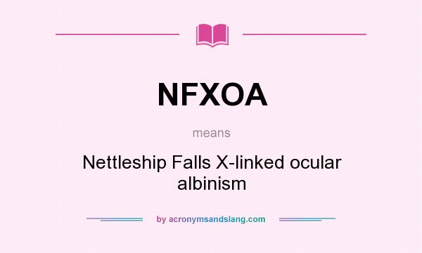 What does NFXOA mean? It stands for Nettleship Falls X-linked ocular albinism