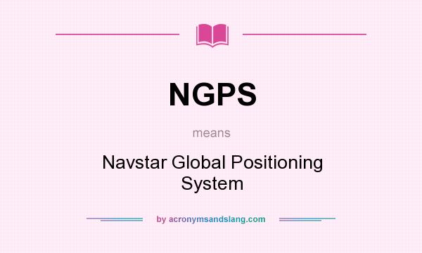 What does NGPS mean? It stands for Navstar Global Positioning System
