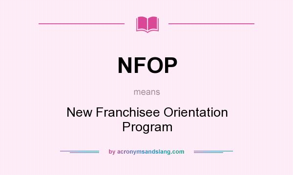 What does NFOP mean? It stands for New Franchisee Orientation Program