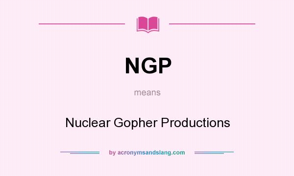 What does NGP mean? It stands for Nuclear Gopher Productions