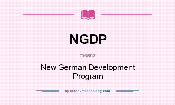 What does NGDP mean? It stands for New German Development Program