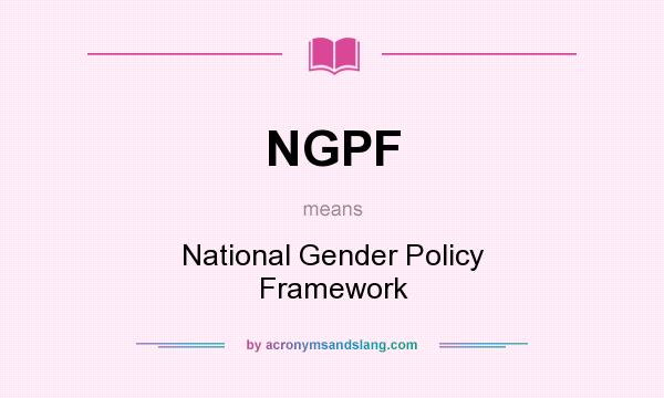 What does NGPF mean? It stands for National Gender Policy Framework