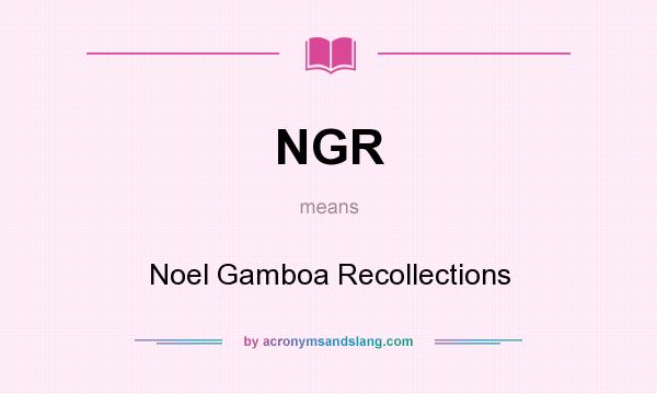 What does NGR mean? It stands for Noel Gamboa Recollections