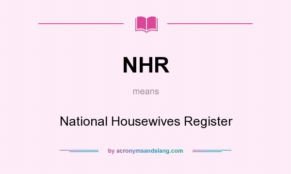 What does NHR mean? It stands for National Housewives Register