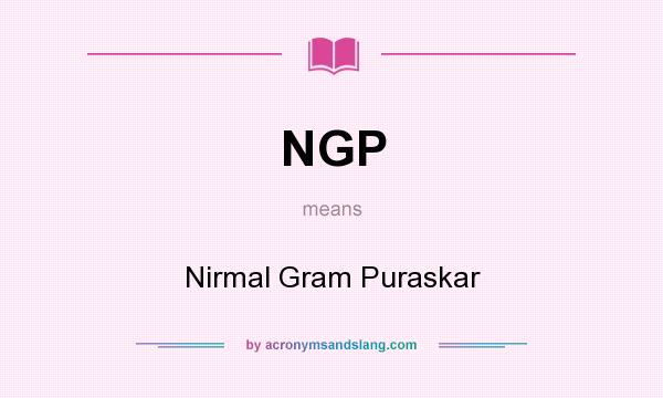 What does NGP mean? It stands for Nirmal Gram Puraskar