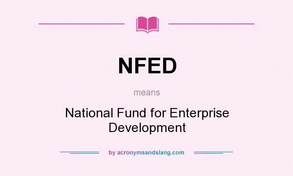 What does NFED mean? It stands for National Fund for Enterprise Development