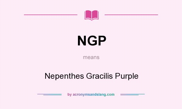 What does NGP mean? It stands for Nepenthes Gracilis Purple