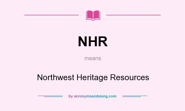 What does NHR mean? It stands for Northwest Heritage Resources