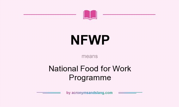 What does NFWP mean? It stands for National Food for Work Programme