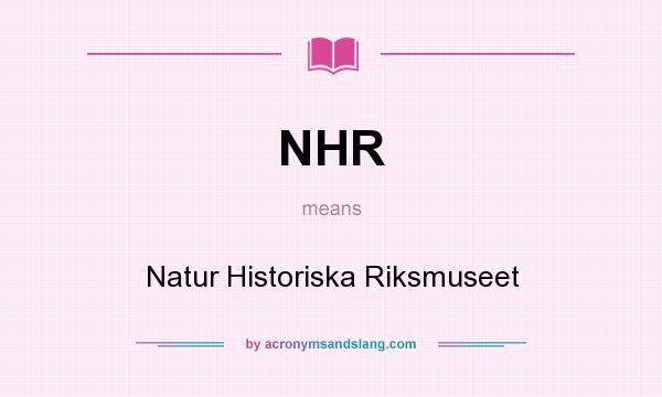 What does NHR mean? It stands for Natur Historiska Riksmuseet