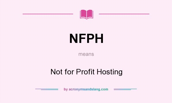What does NFPH mean? It stands for Not for Profit Hosting